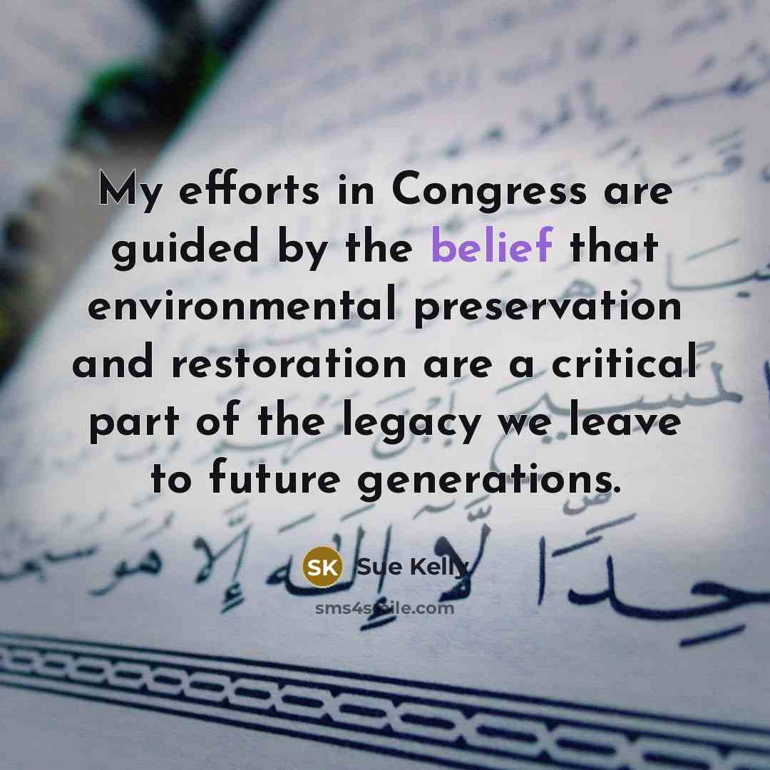“My efforts in Congress are guided by the belief that…” quote by Sue Kelly