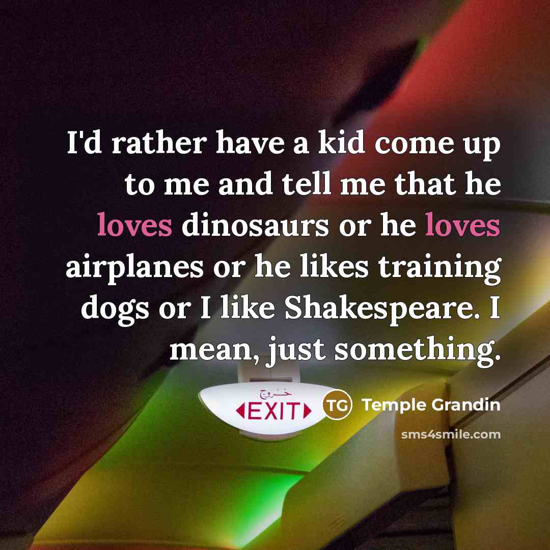 “I'd rather have a kid come up to me and…” quote by Temple Grandin