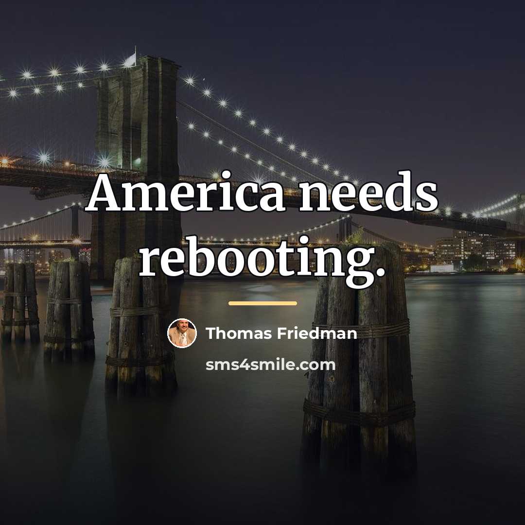 “America needs rebooting.…” quote by Thomas Friedman