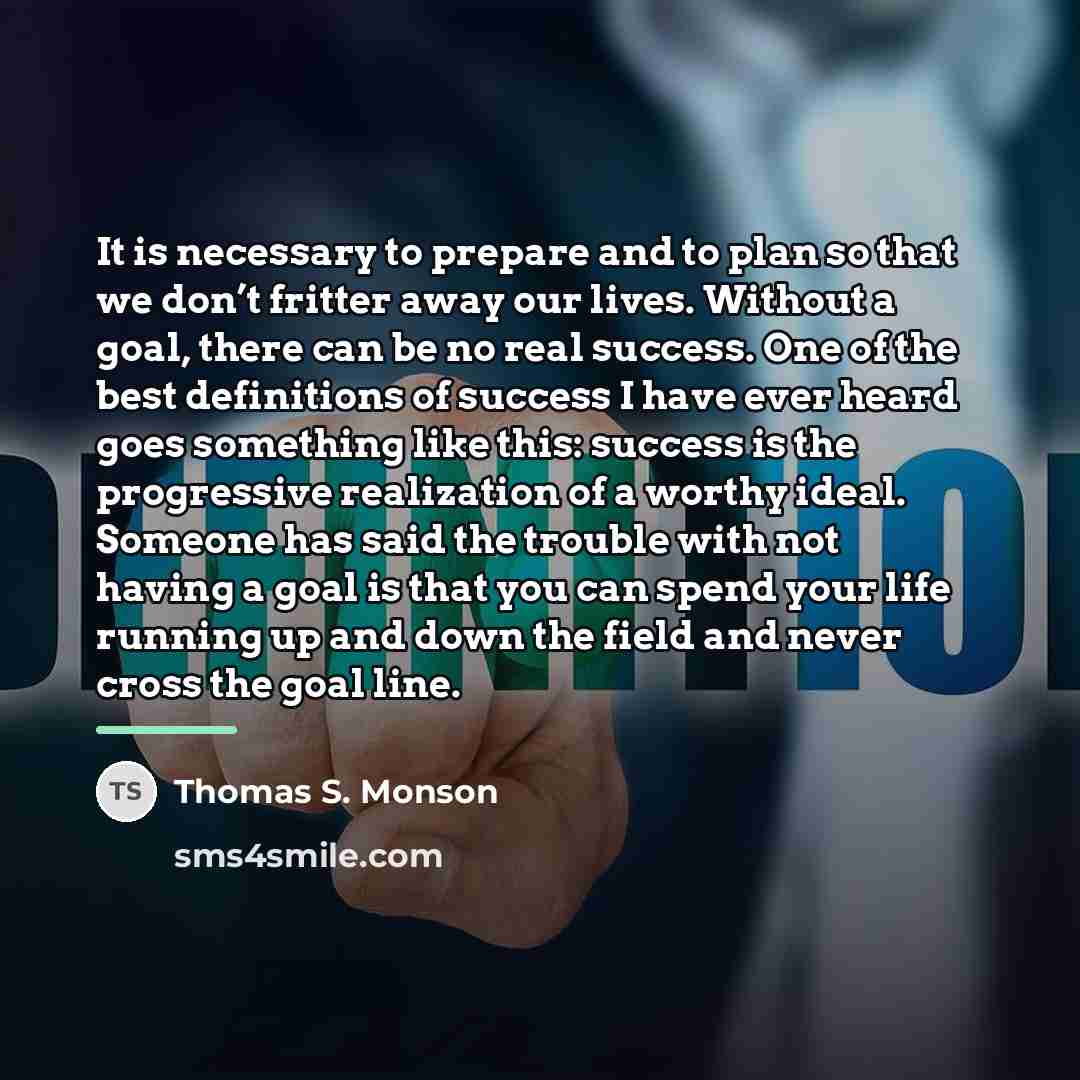 “It is necessary to prepare and to plan so that…” quote by Thomas S. Monson