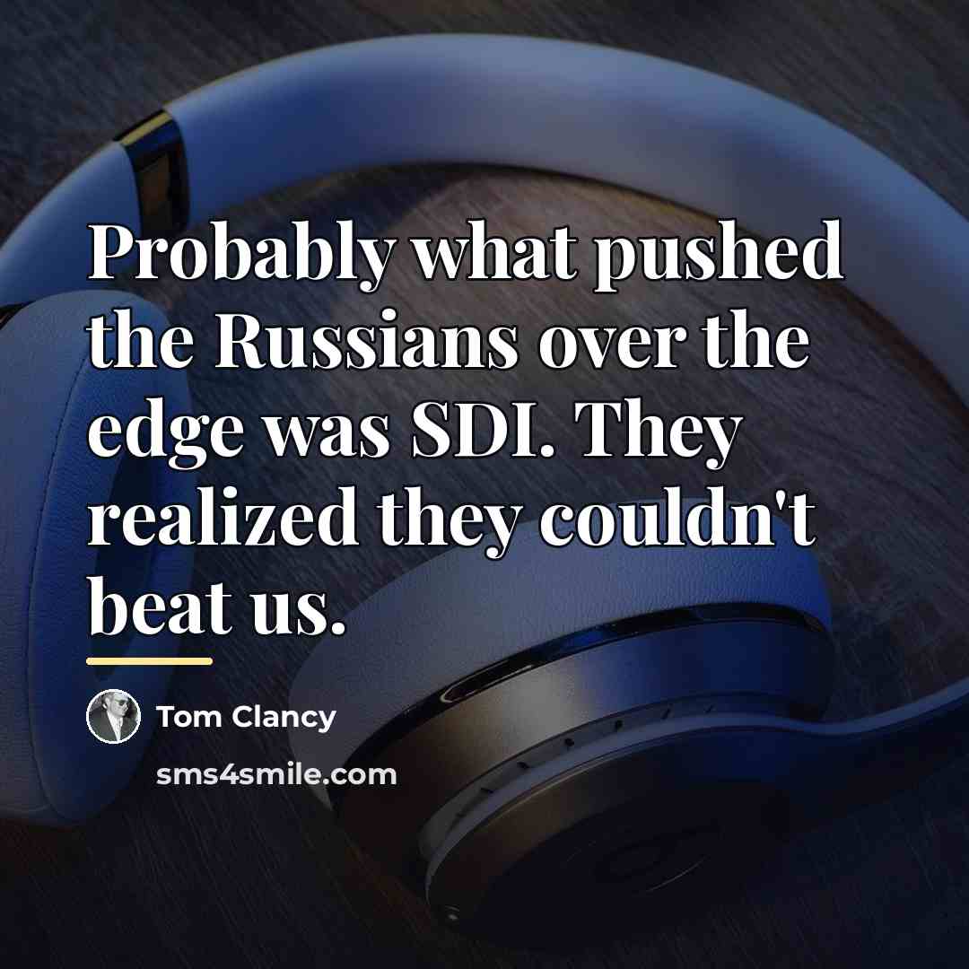 “Probably what pushed the Russians over the edge was SDI.…” quote by Tom Clancy