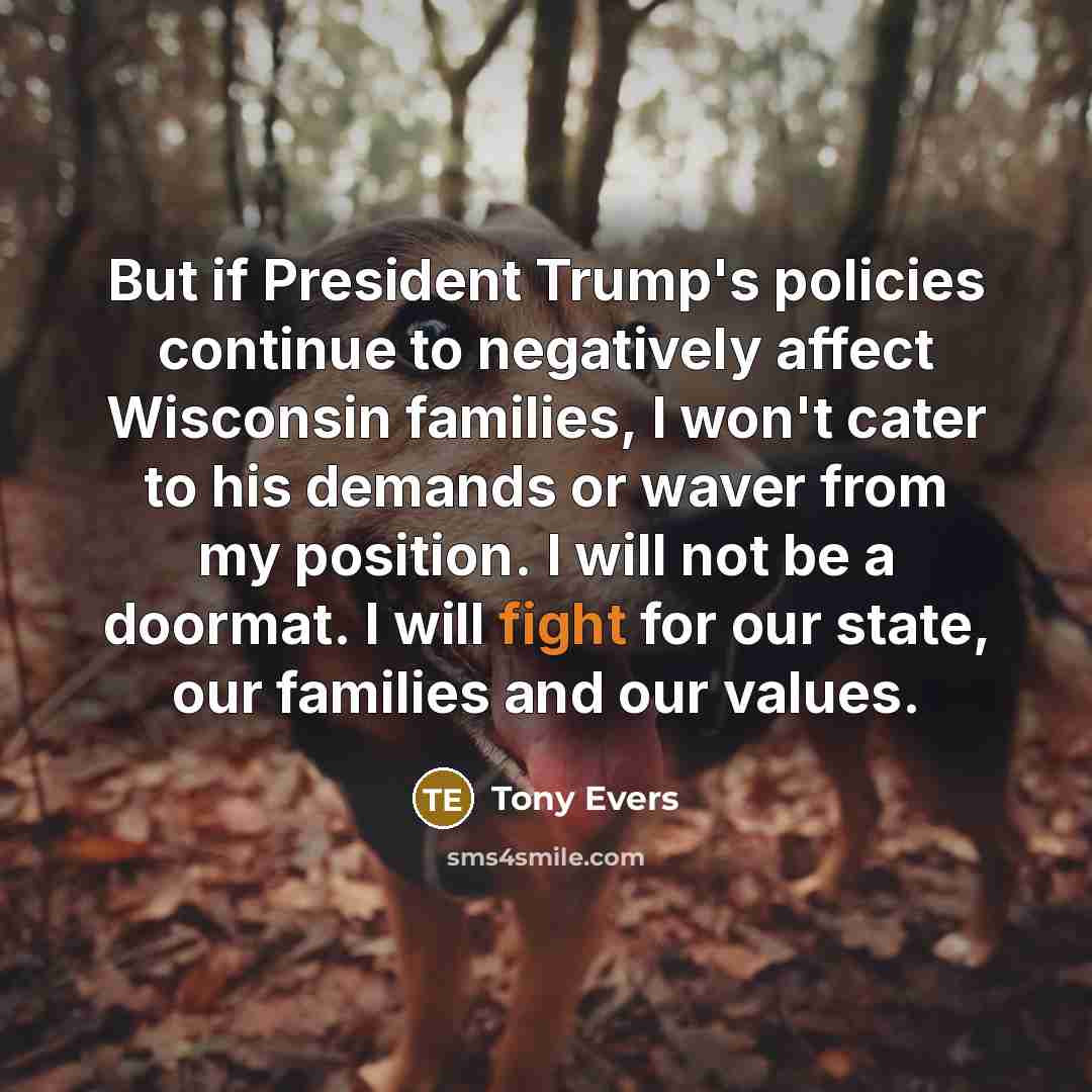“But if President Trump's policies continue to negatively affect Wisconsin…” quote by Tony Evers