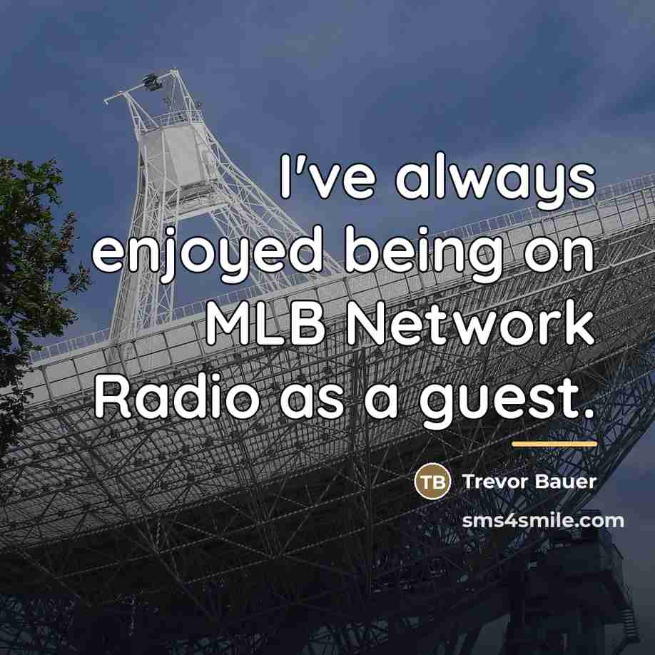 “I've always enjoyed being on MLB Network Radio as a…” quote by Trevor Bauer