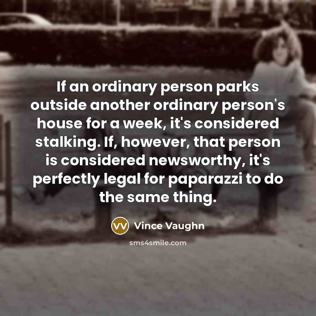 “If an ordinary person parks outside another ordinary person's house…” quote by Vince Vaughn