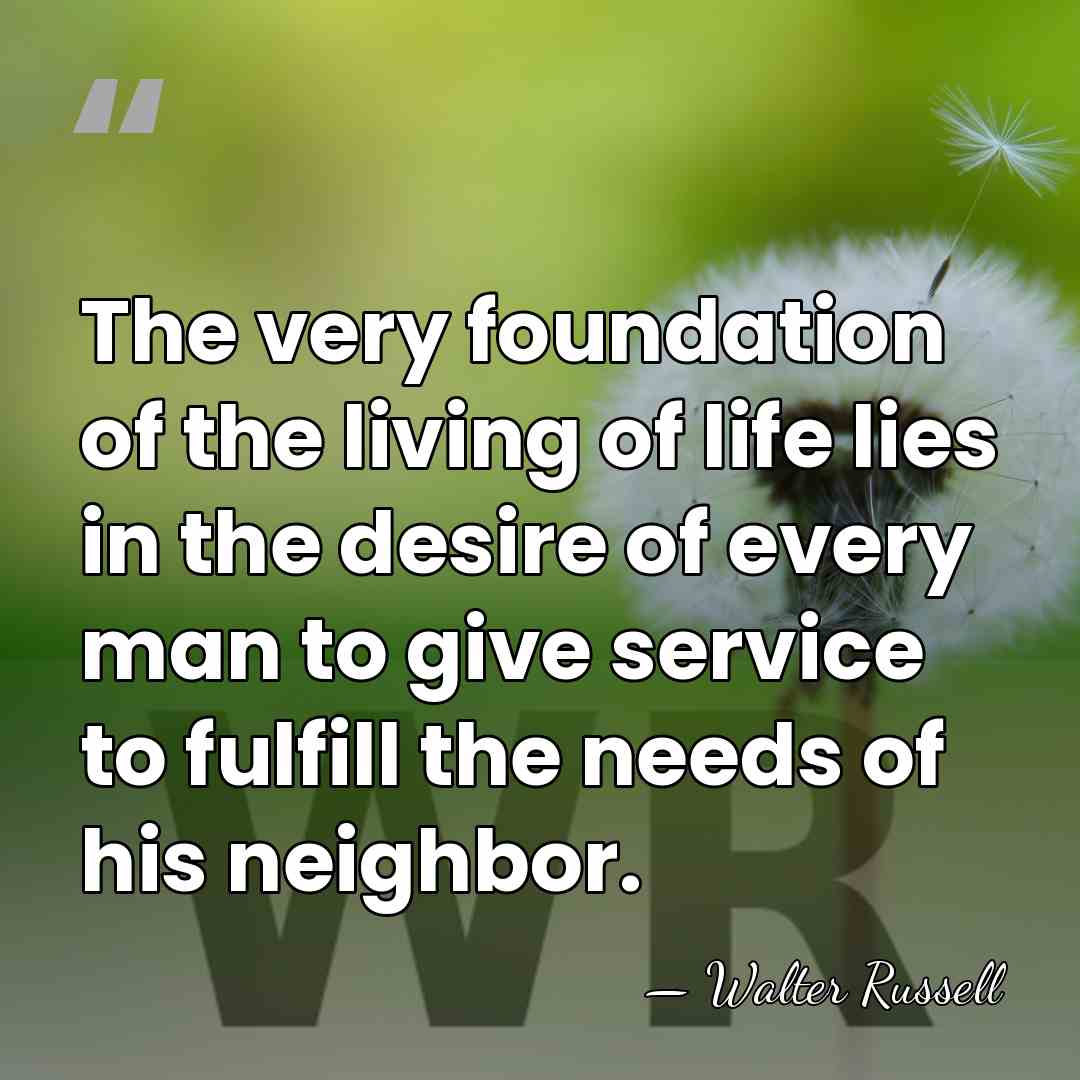 The very foundation of the living of life lies in the desire&hellip; - Walter Russell
