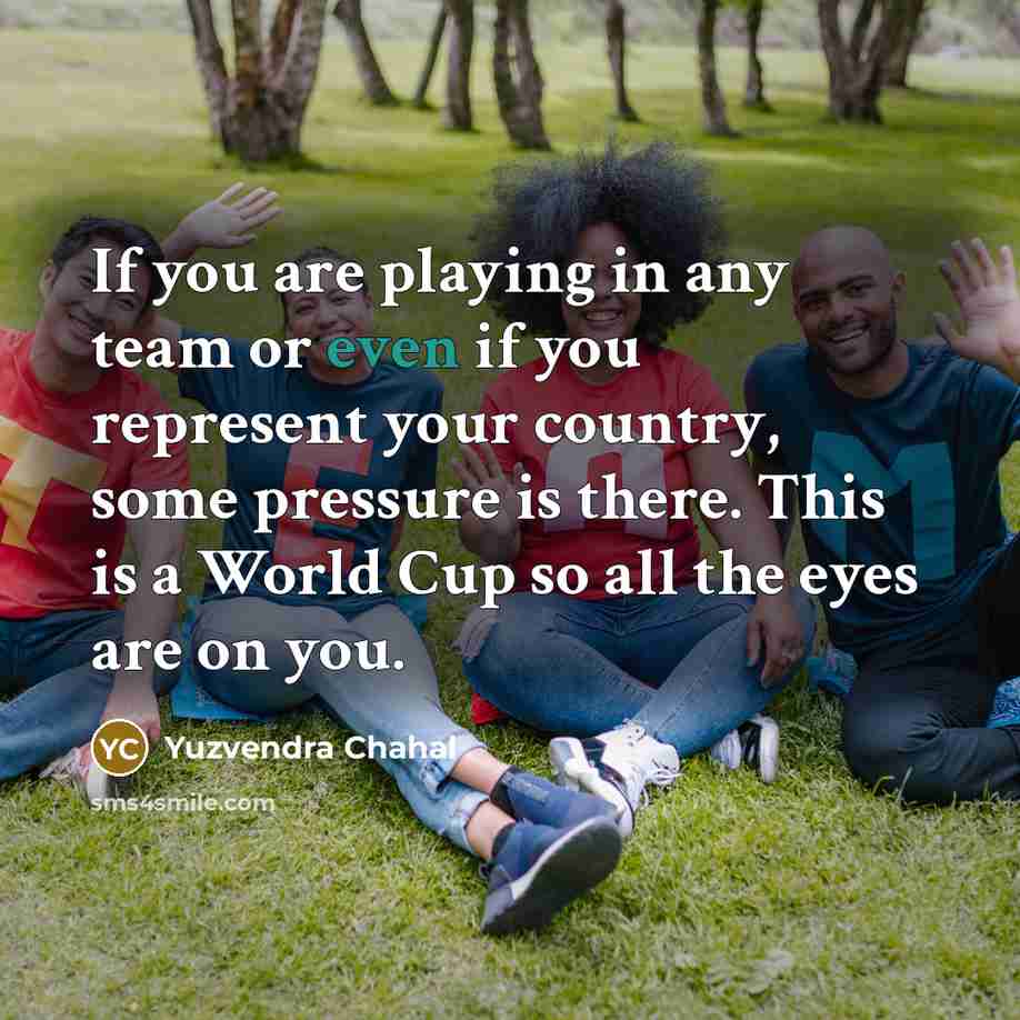 “If you are playing in any team or even if…” quote by Yuzvendra Chahal