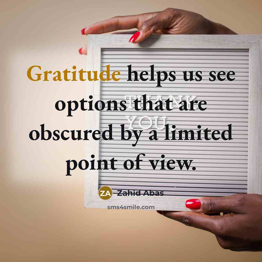 “Gratitude helps us see options that are obscured by a…” quote by Zahid Abas