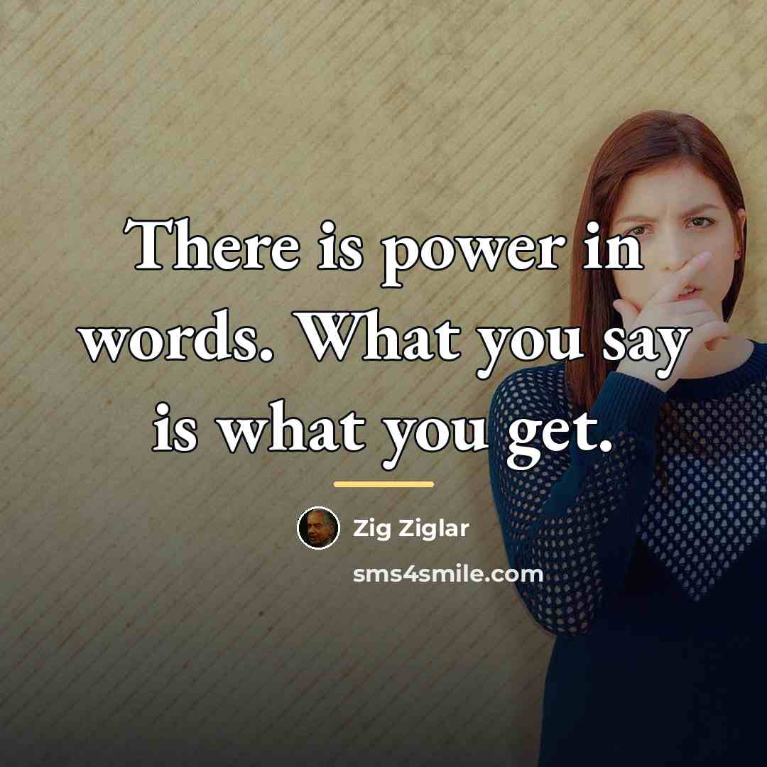 “There is power in words. What you say is what…” quote by Zig Ziglar