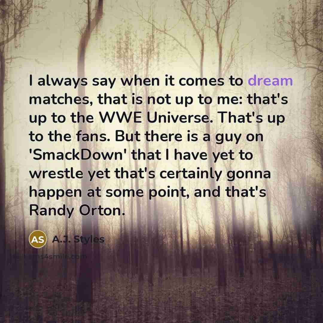 “I always say when it comes to dream matches, that…” quote by A.J. Styles