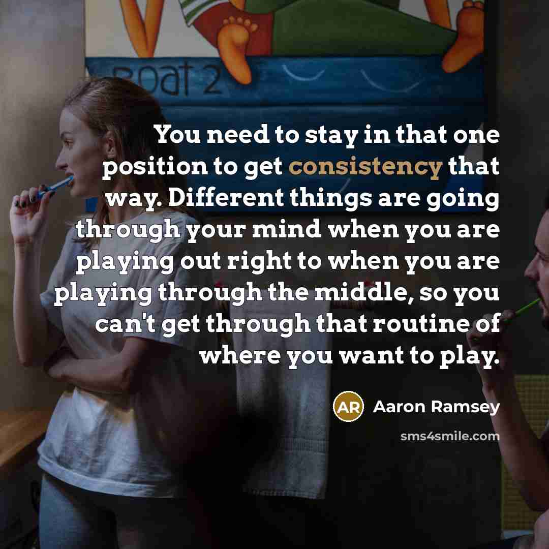 “You need to stay in that one position to get…” quote by Aaron Ramsey