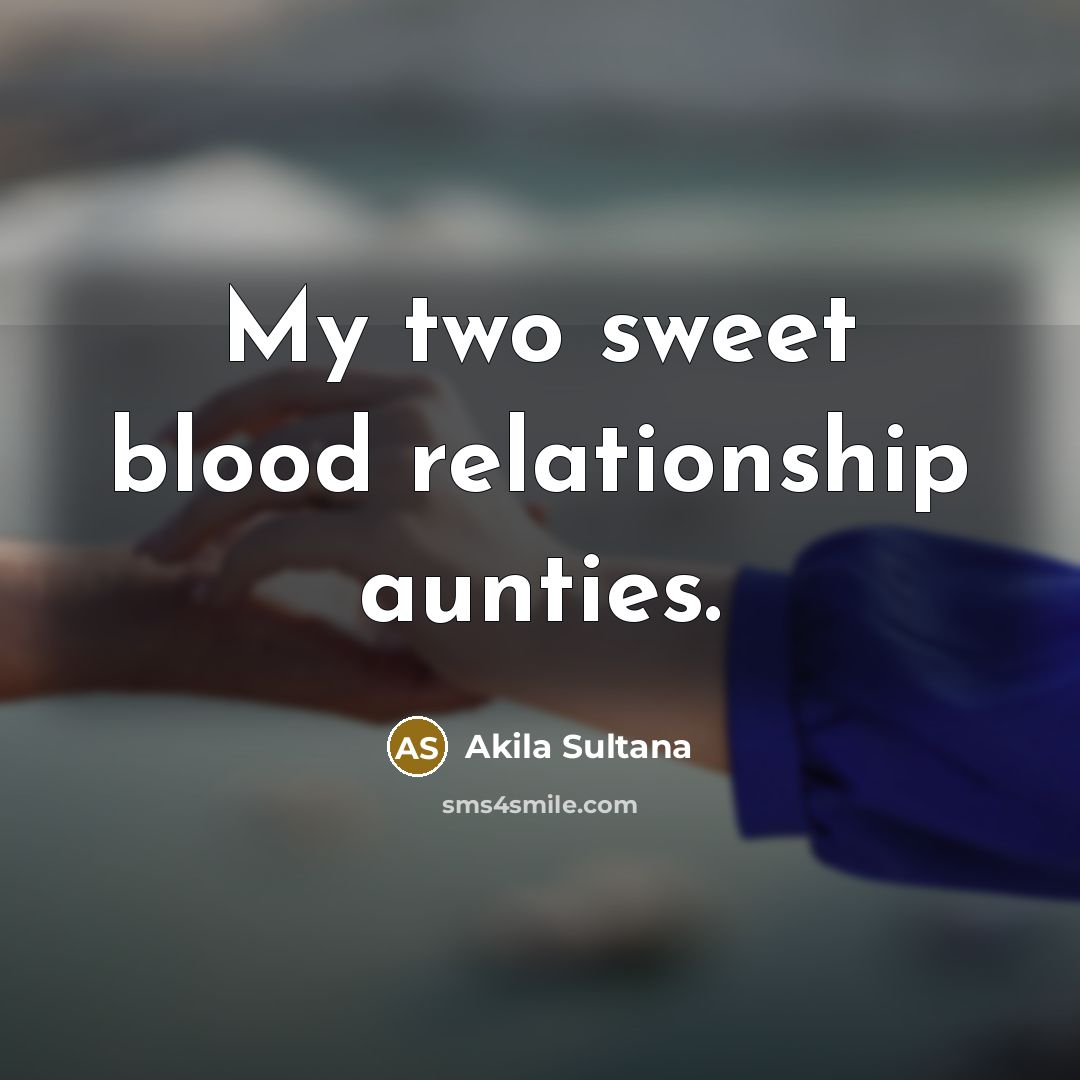“My two sweet blood relationship aunties.” quote by Akila Sultana