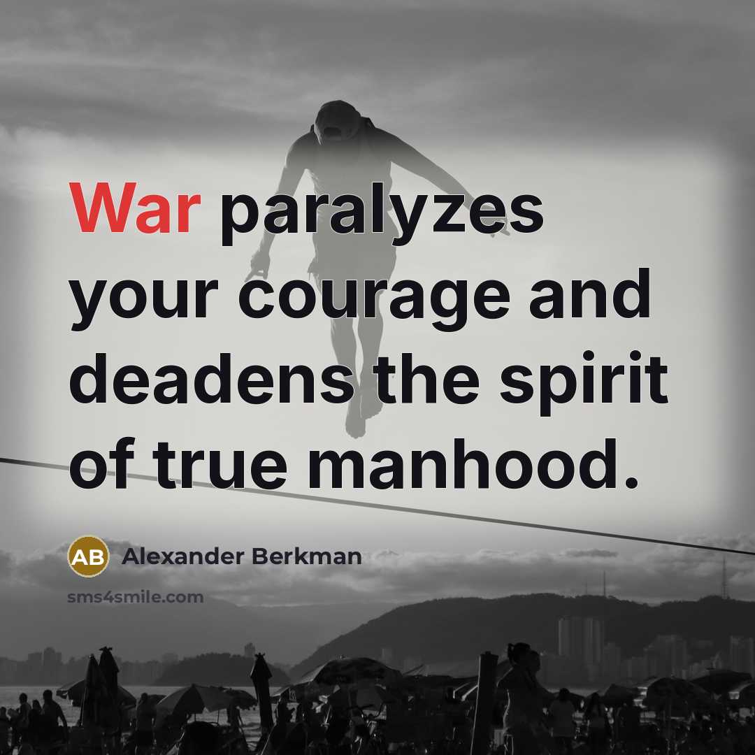“War paralyzes your courage and deadens the spirit of true…” quote by Alexander Berkman