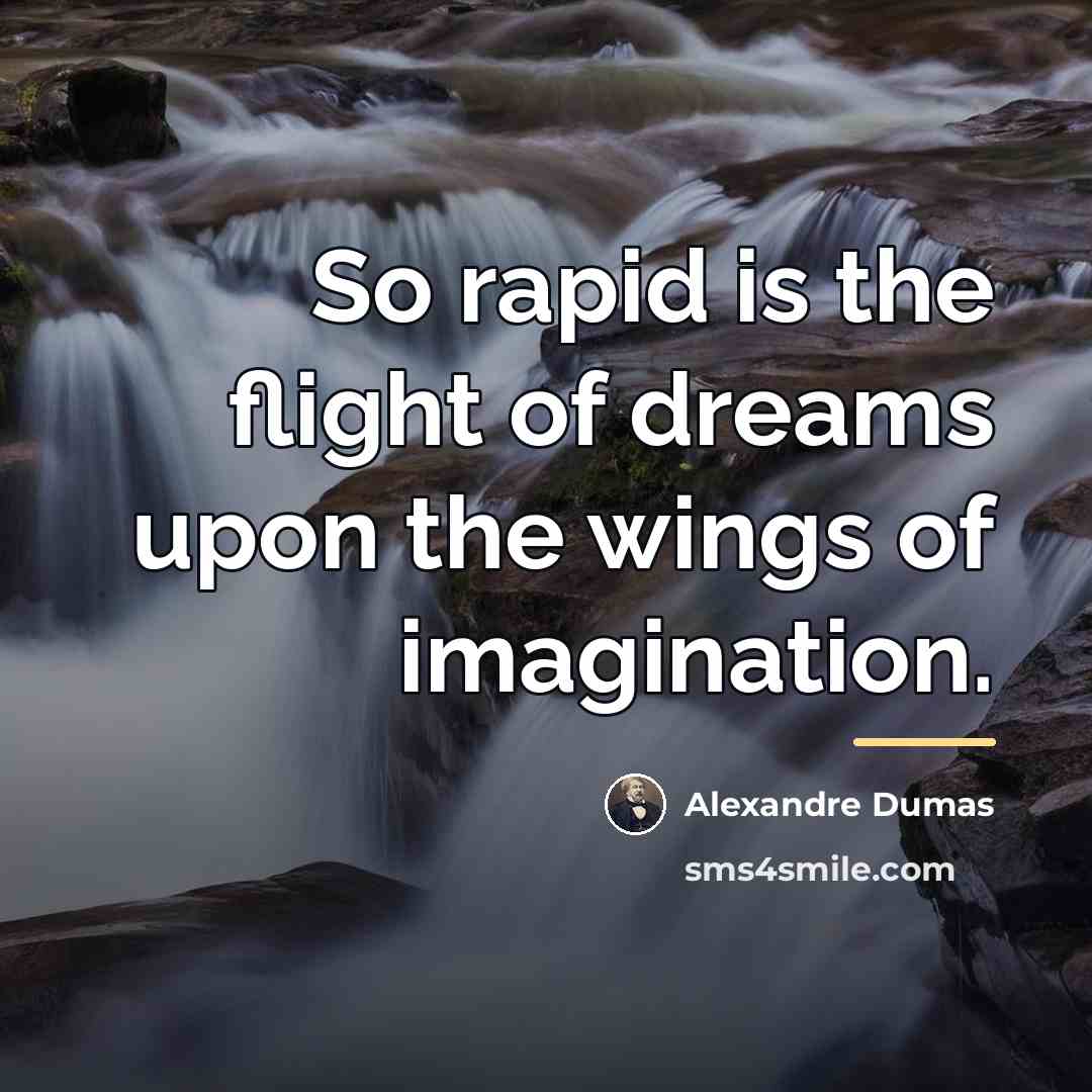 “So rapid is the flight of dreams upon the wings…” quote by Alexandre Dumas