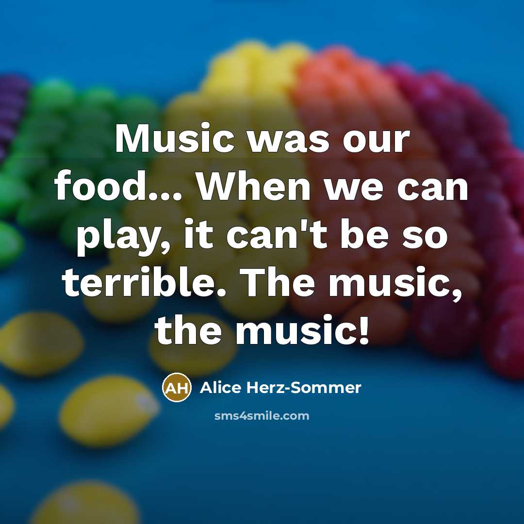 “Music was our food... When we can play, it can't…” quote by Alice Herz-Sommer