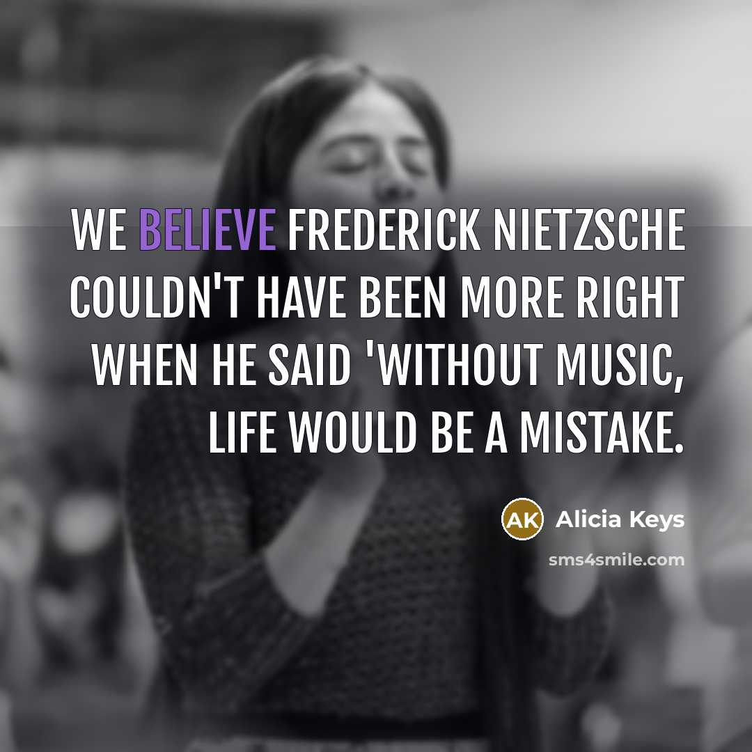 “We believe Frederick Nietzsche couldn't have been more right when…” quote by Alicia Keys