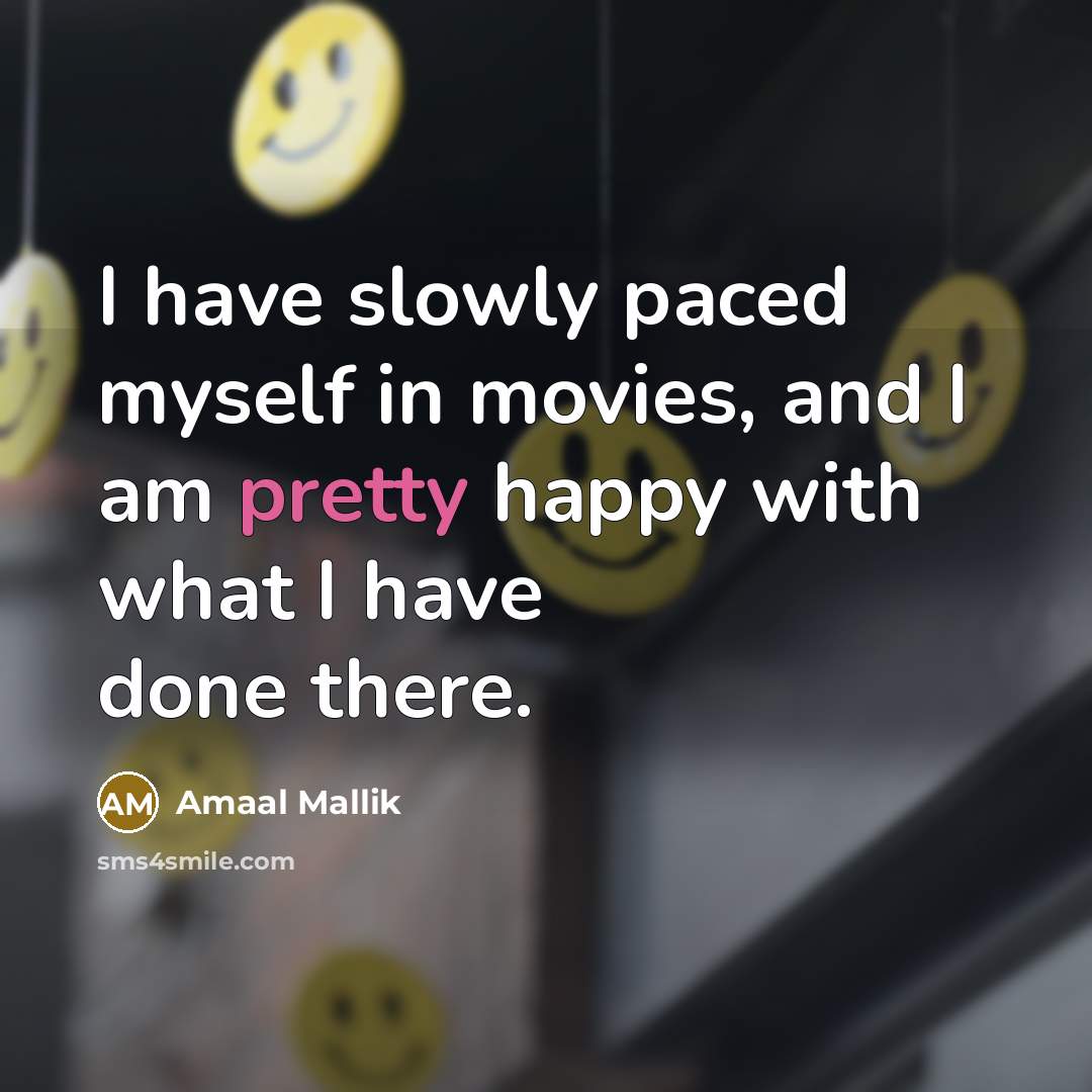 “I have slowly paced myself in movies, and I am…” quote by Amaal Mallik