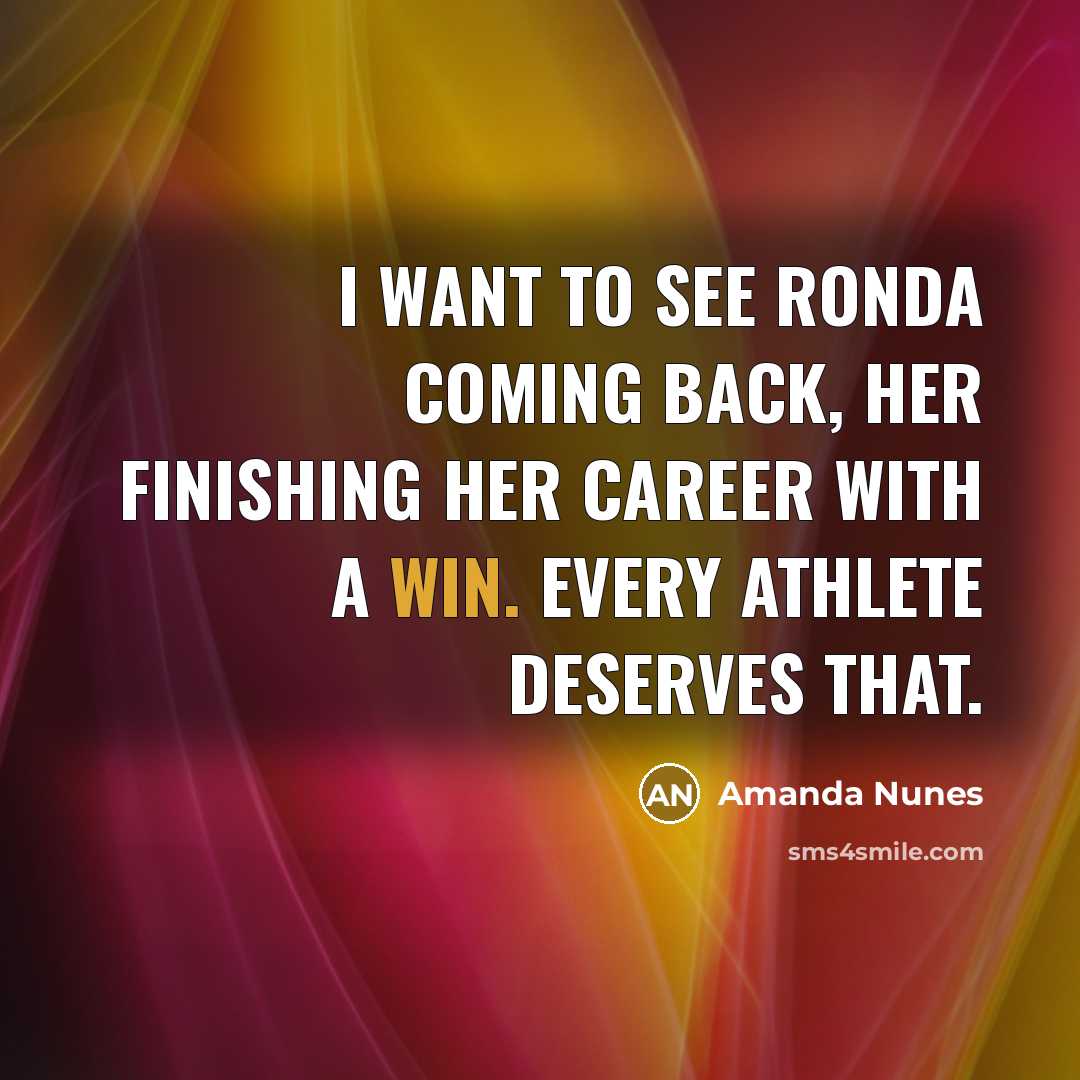 “I want to see Ronda coming back, her finishing her…” quote by Amanda Nunes