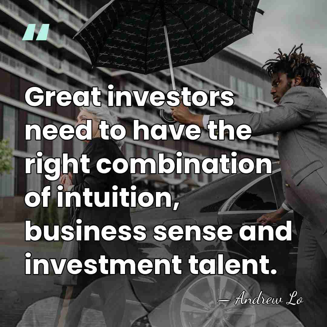 Great investors need to have the right combination of intuition, business sense&hellip; - Andrew Lo