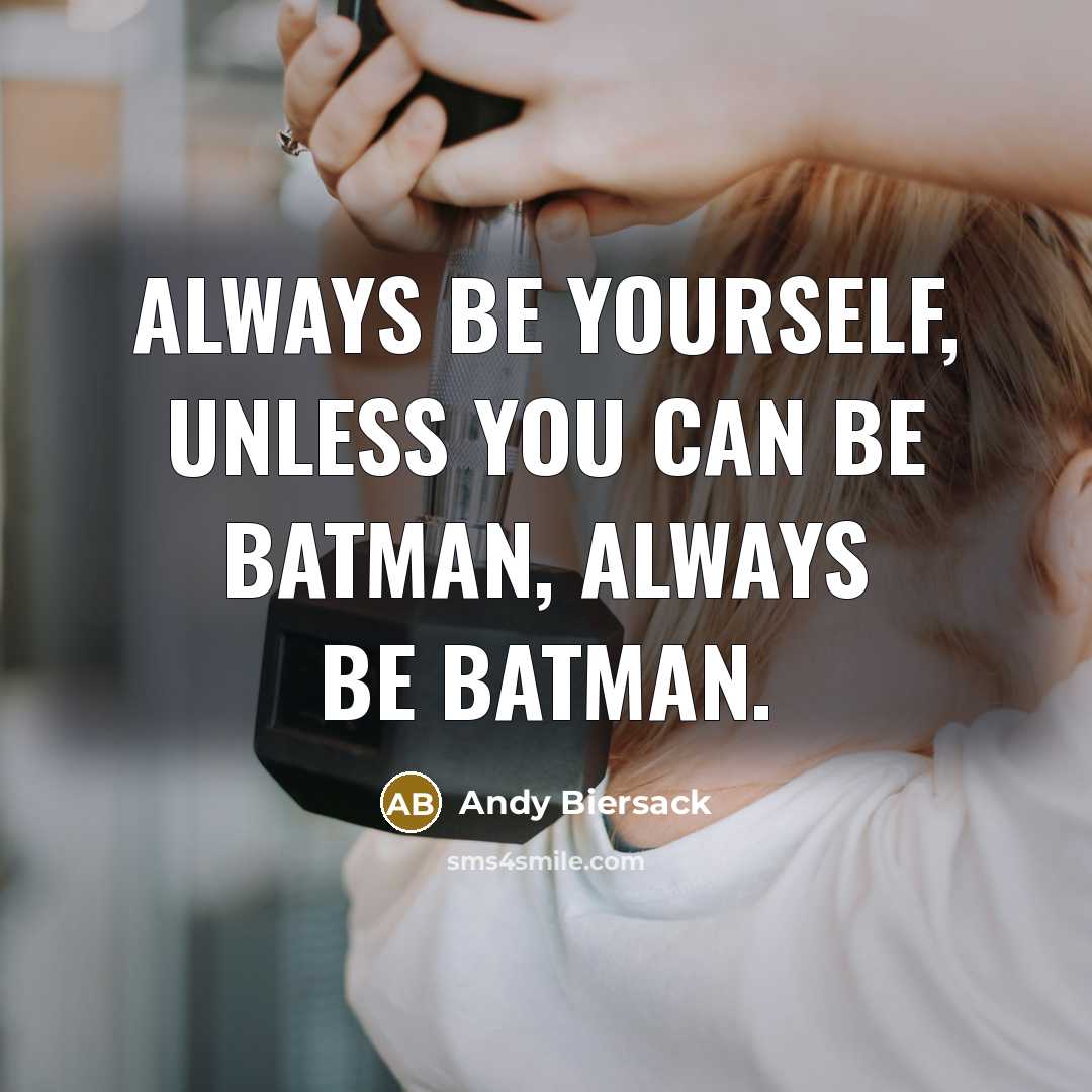 “Always be yourself, unless you can be Batman, always be…” quote by Andy Biersack