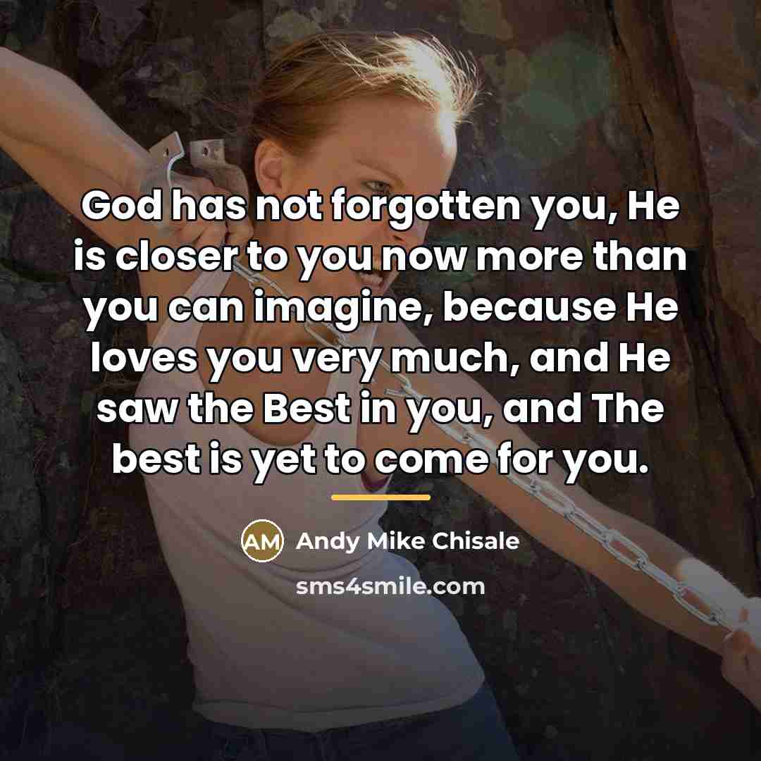“God has not forgotten you, He is closer to you…” quote by Andy Mike Chisale