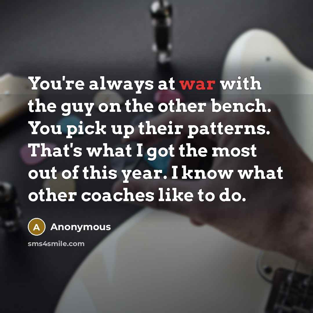 “You're always at war with the guy on the other…” quote by Anonymous