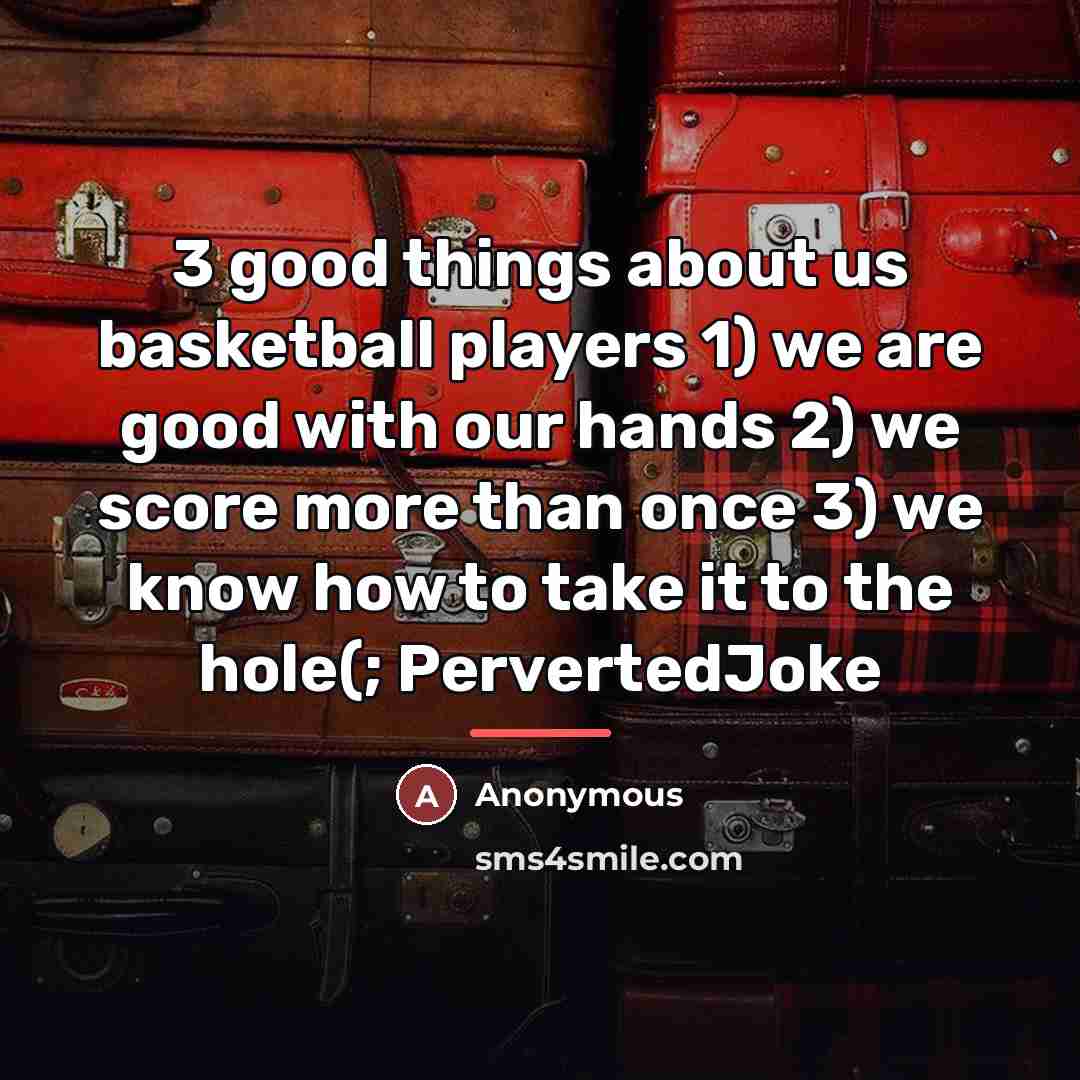 “3 good things about us basketball players 1) we are…” quote by Anonymous