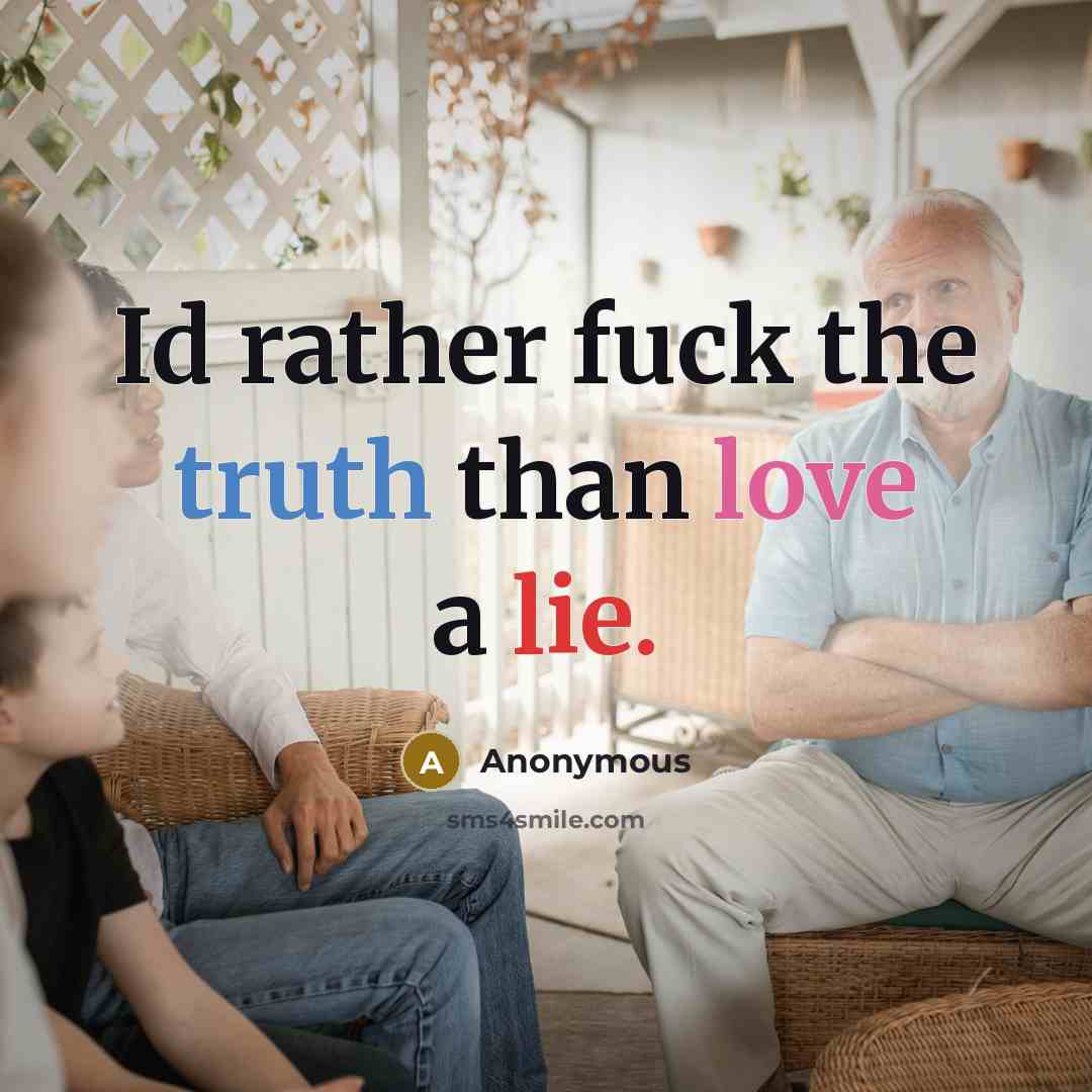 “Id rather fuck the truth than love a lie.” quote by Anonymous