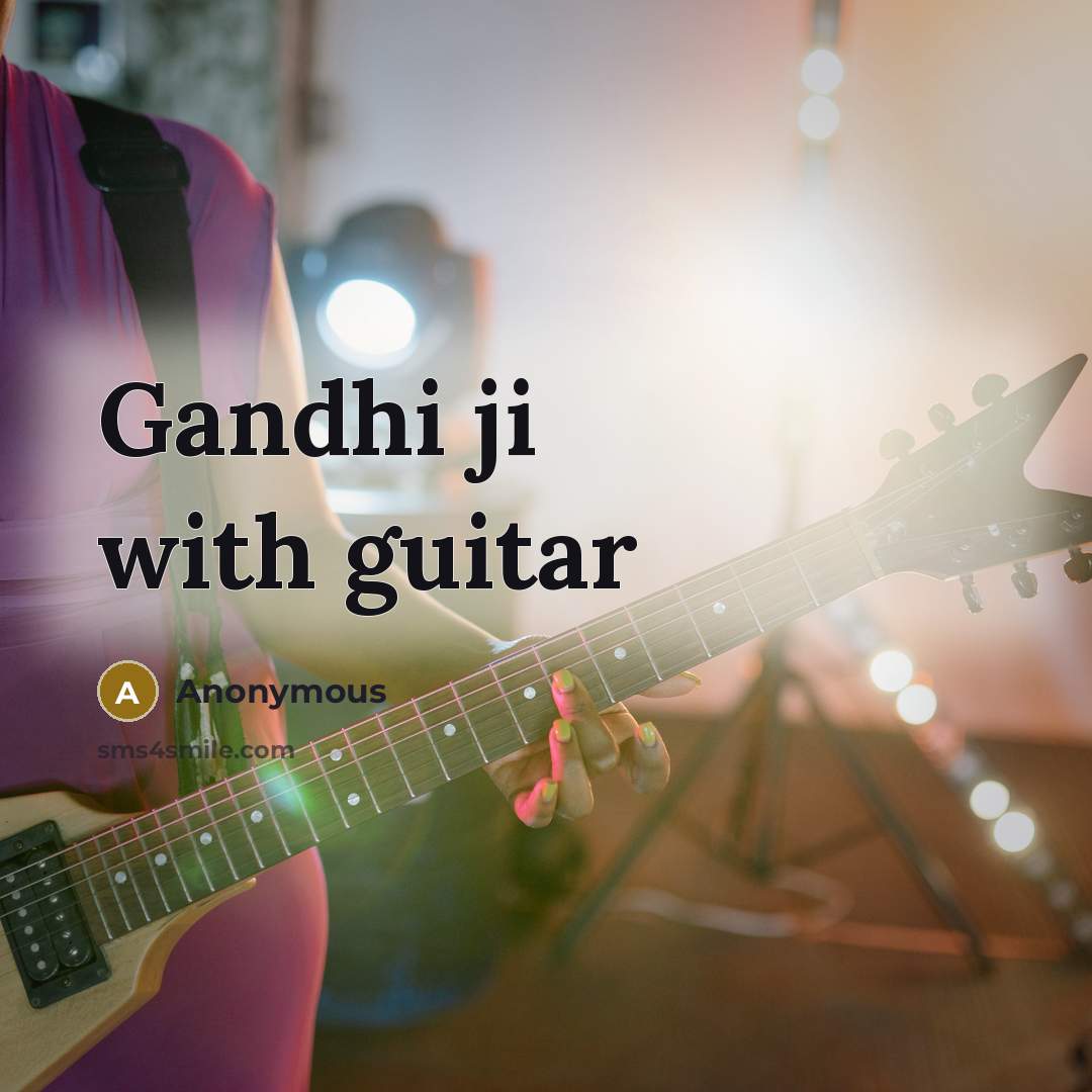 “Gandhi ji with guitar…” quote by Anonymous