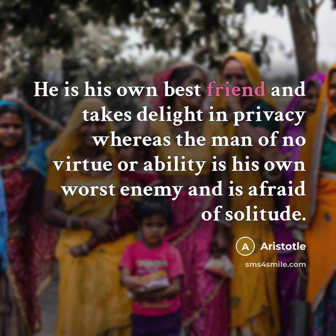 “He is his own best friend and takes delight in…” quote by Aristotle