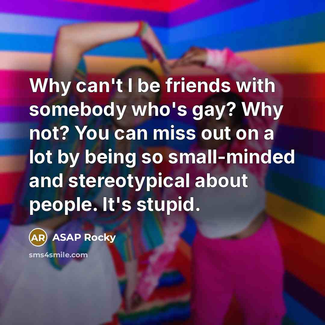 “Why can't I be friends with somebody who's gay? Why…” quote by ASAP Rocky