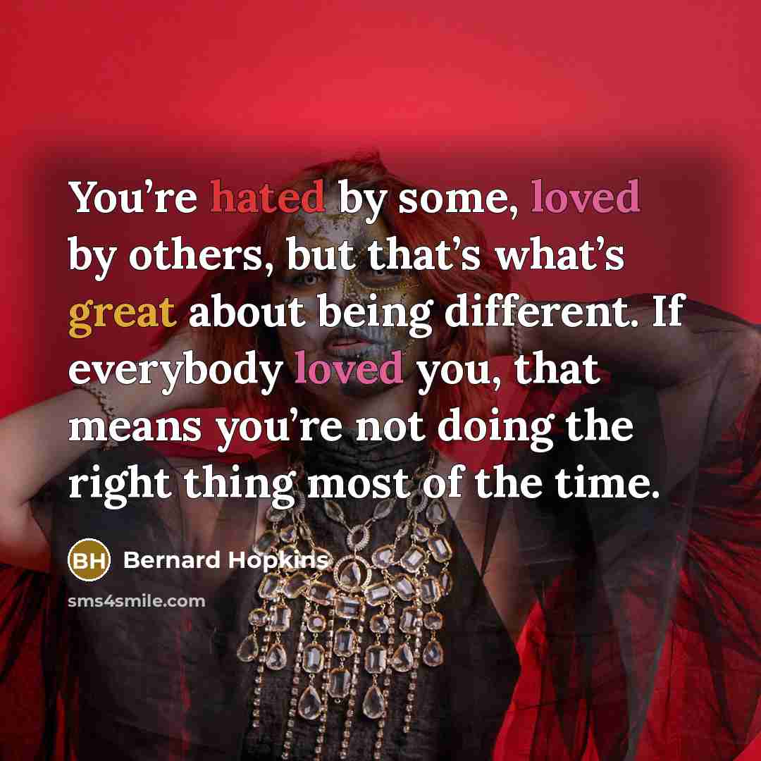 “You’re hated by some, loved by others, but that’s what’s…” quote by Bernard Hopkins