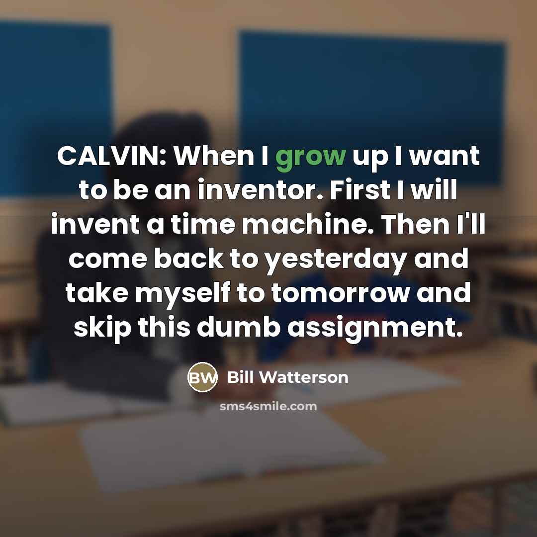 “CALVIN: When I grow up I want to be an…” quote by Bill Watterson