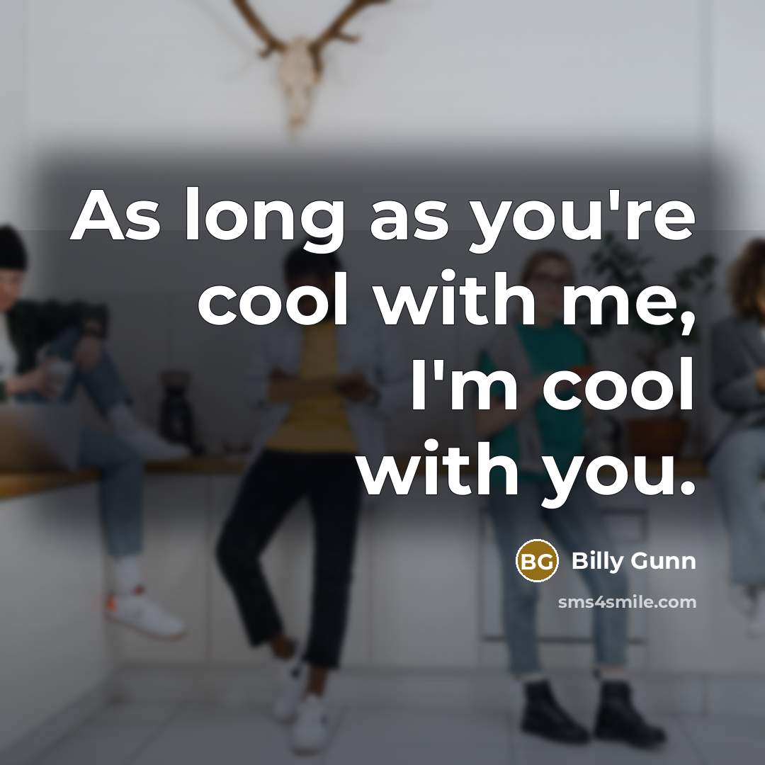 “As long as you're cool with me, I'm cool with…” quote by Billy Gunn