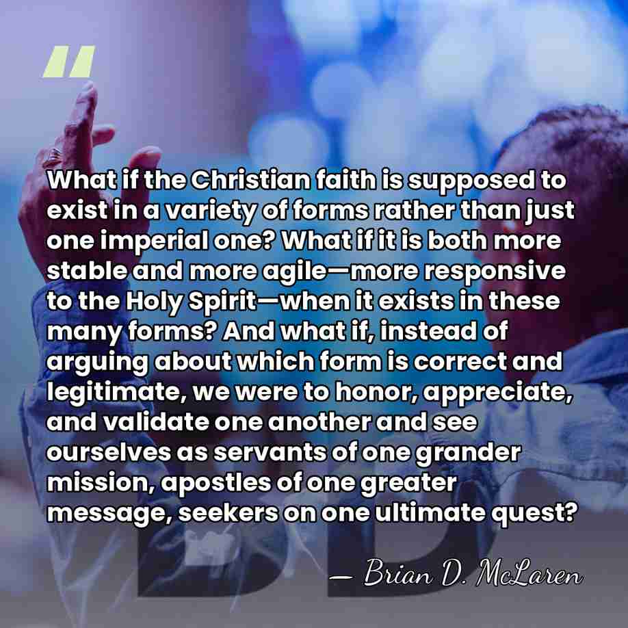 What if the Christian faith is supposed to exist in a variety&hellip; - Brian D. McLaren