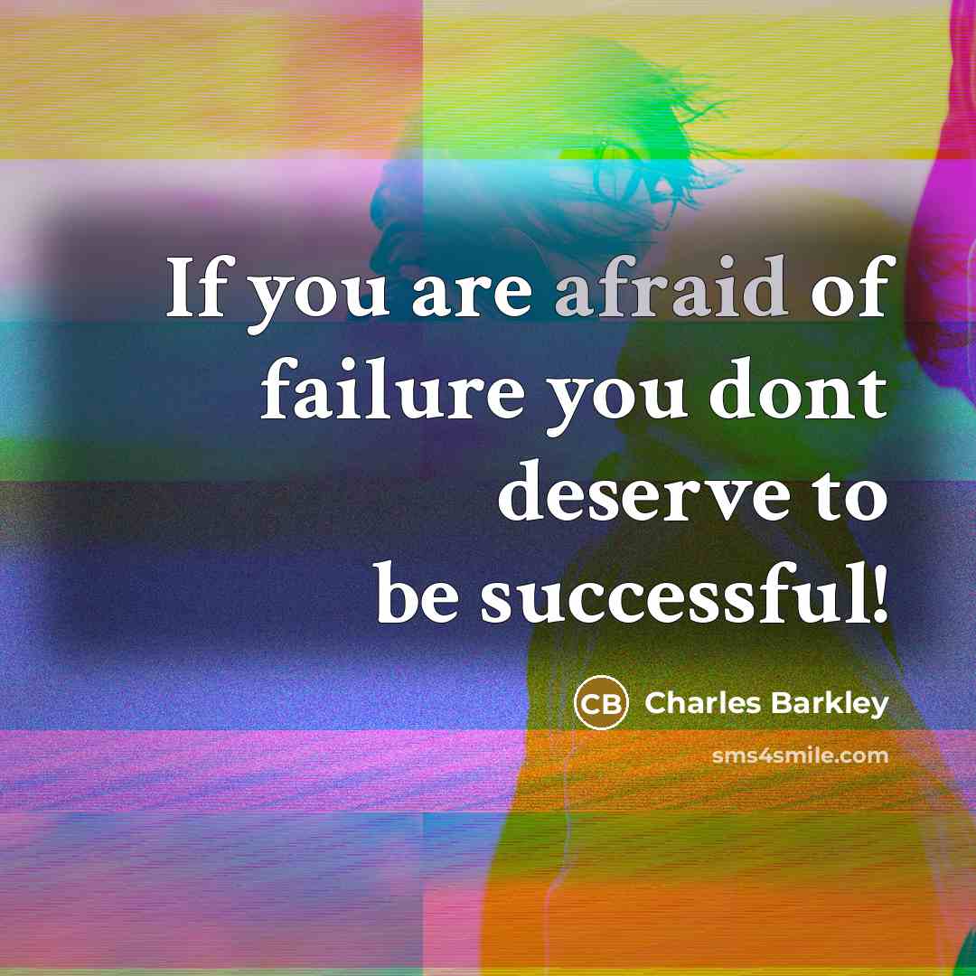 “If you are afraid of failure you dont deserve to…” quote by Charles Barkley
