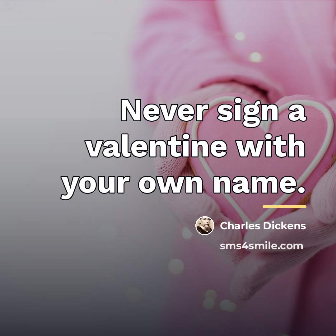 “Never sign a valentine with your own name.…” quote by Charles Dickens