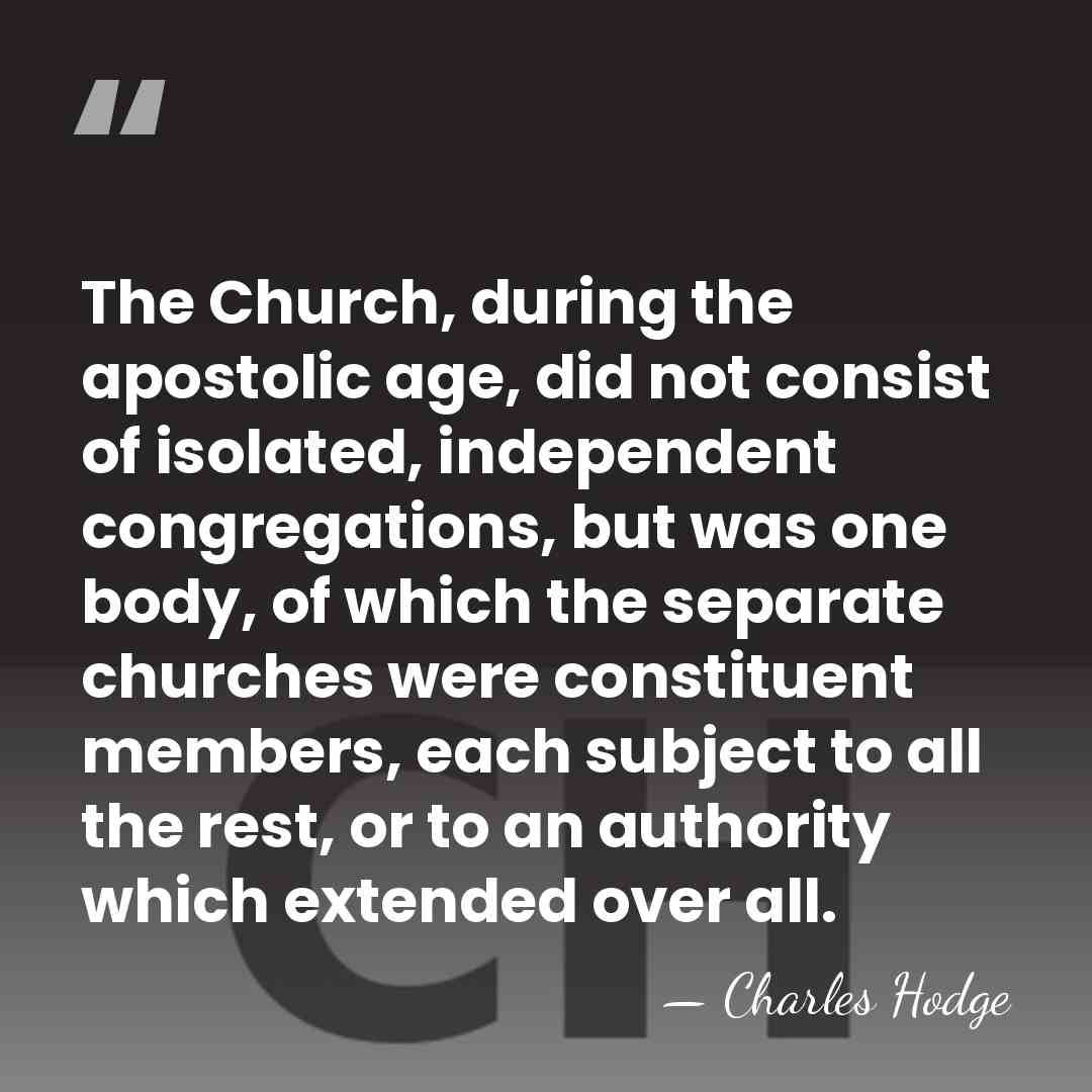 The Church, during the apostolic age, did not consist of isolated, independent&hellip; - Charles Hodge