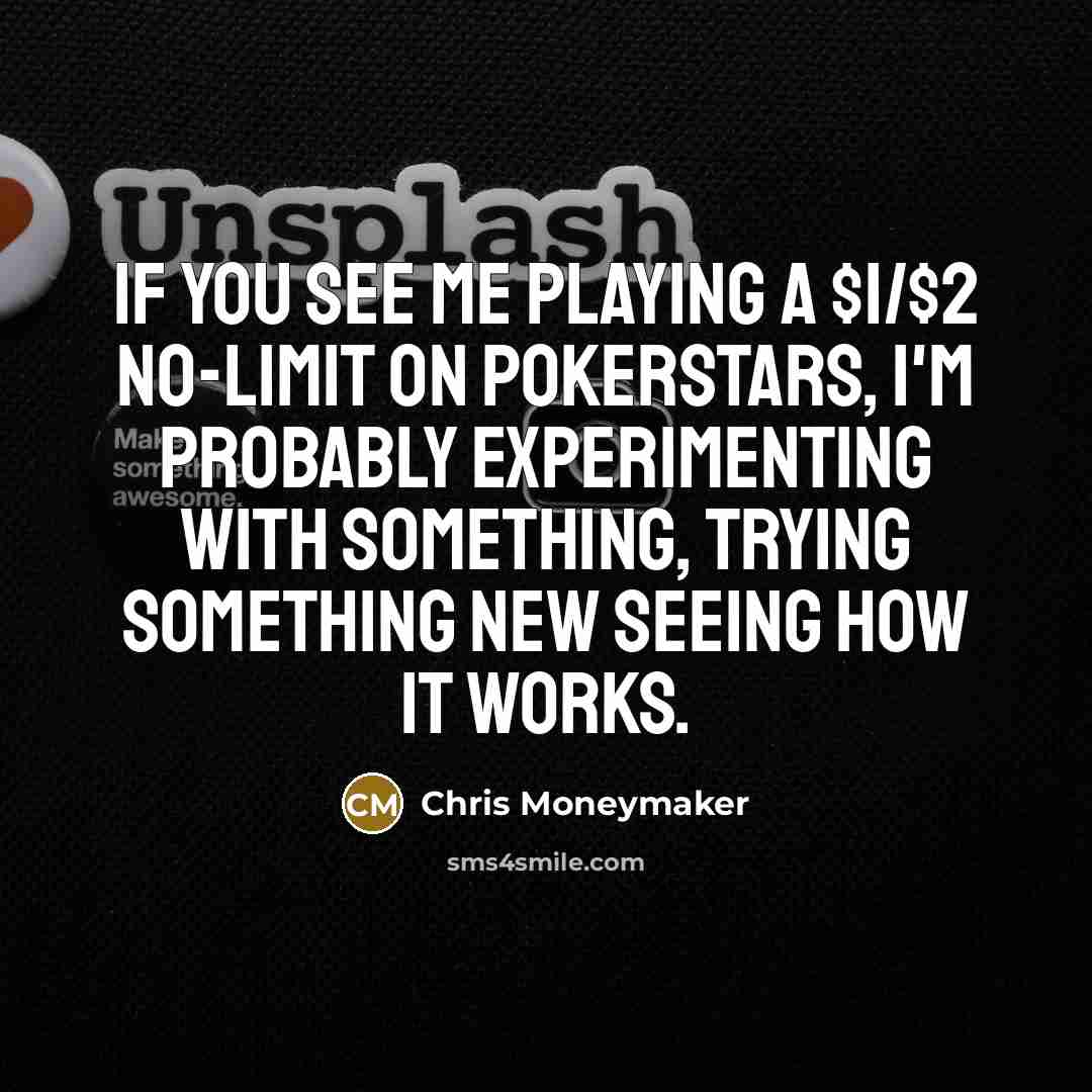 “If you see me playing a $1/$2 no-limit on PokerStars,…” quote by Chris Moneymaker