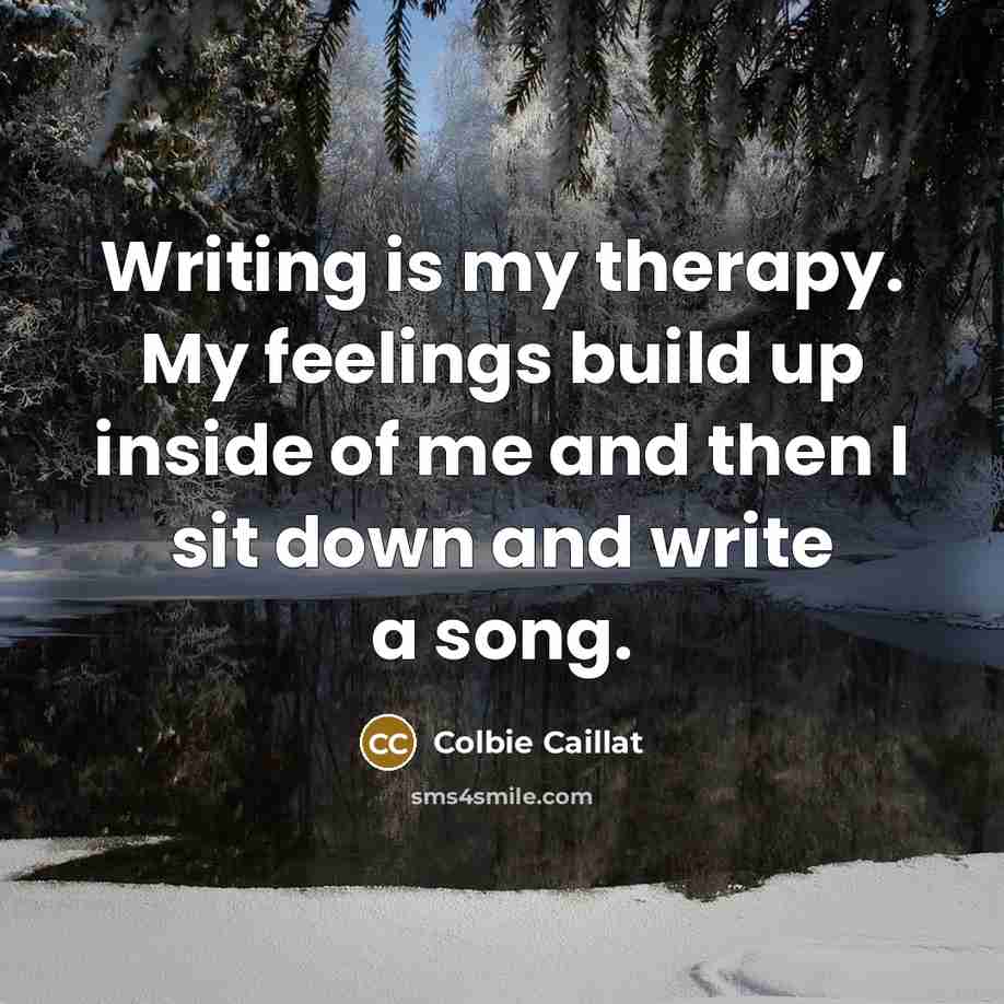 “Writing is my therapy. My feelings build up inside of…” quote by Colbie Caillat