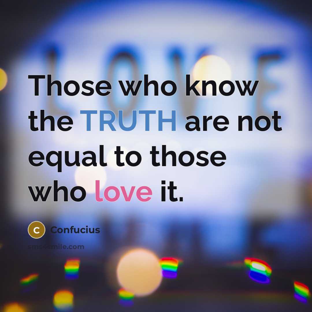 “Those who know the TRUTH are not equal to those…” quote by Confucius