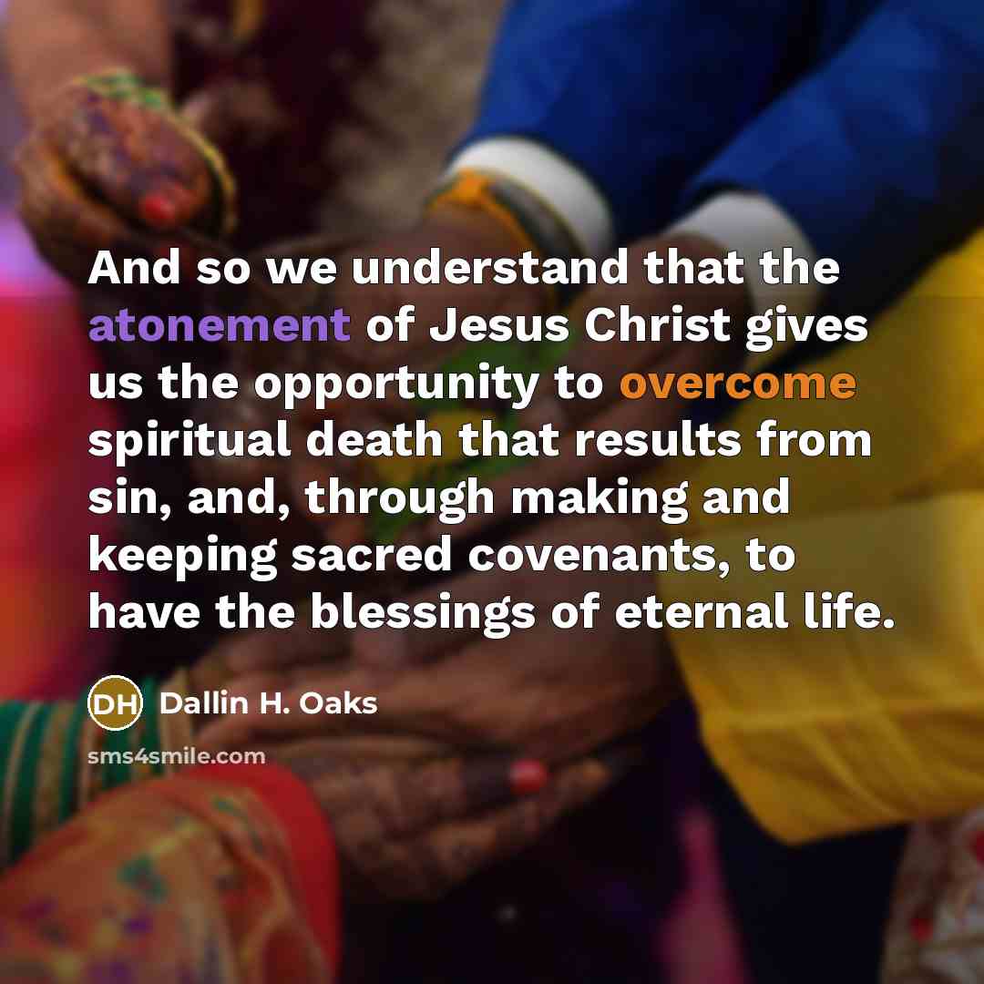 “And so we understand that the atonement of Jesus Christ…” quote by Dallin H. Oaks