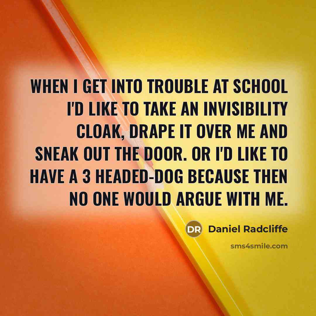 “When I get into trouble at school I'd like to…” quote by Daniel Radcliffe