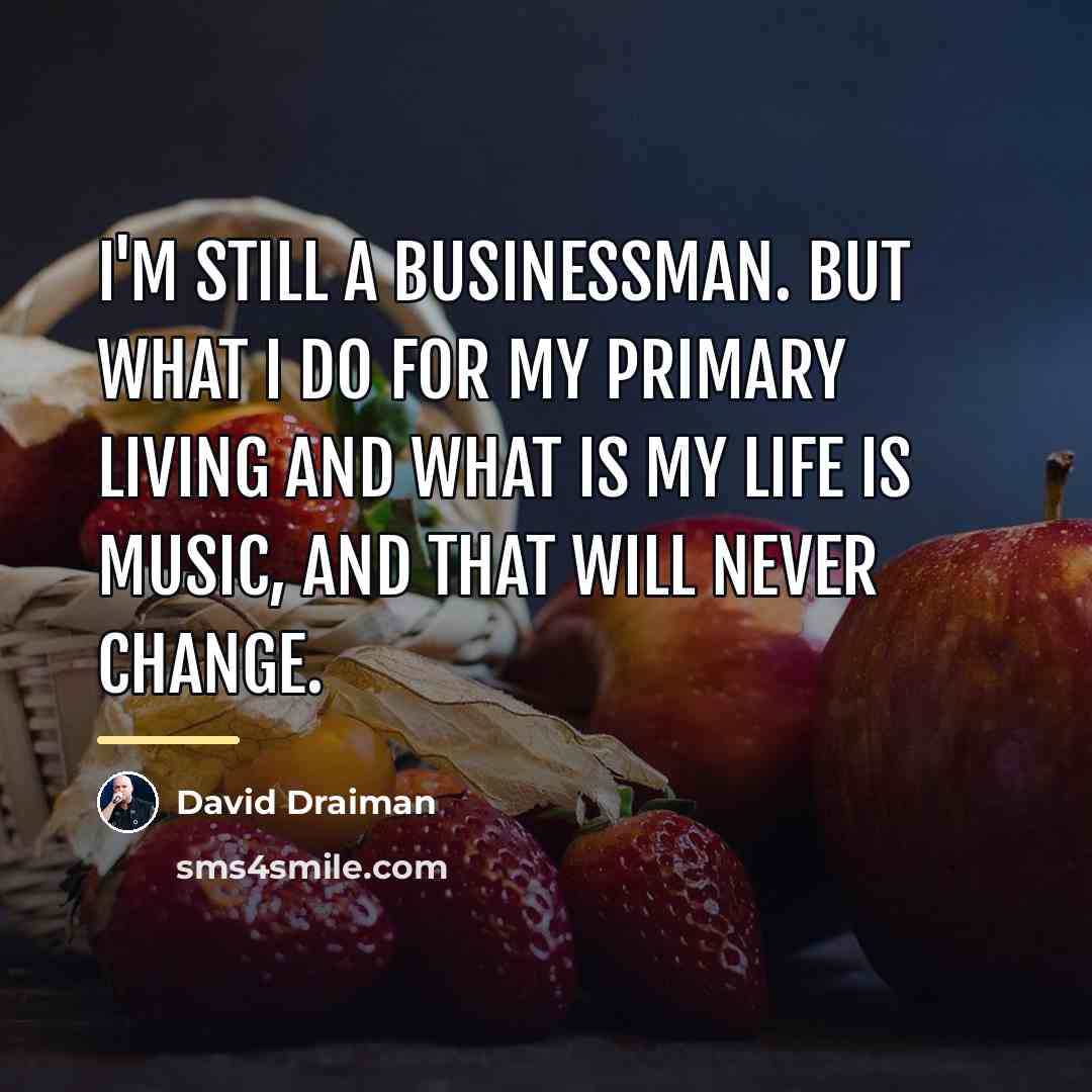 “I'm still a businessman. But what I do for my…” quote by David Draiman