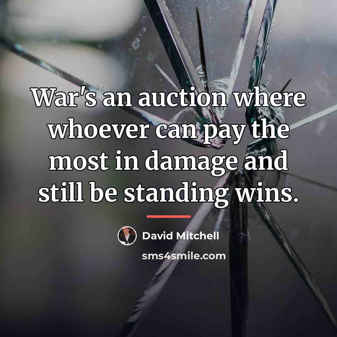 “War's an auction where whoever can pay the most in…” quote by David Mitchell