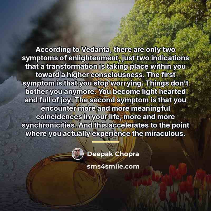 “According to Vedanta, there are only two symptoms of enlightenment,…” quote by Deepak Chopra