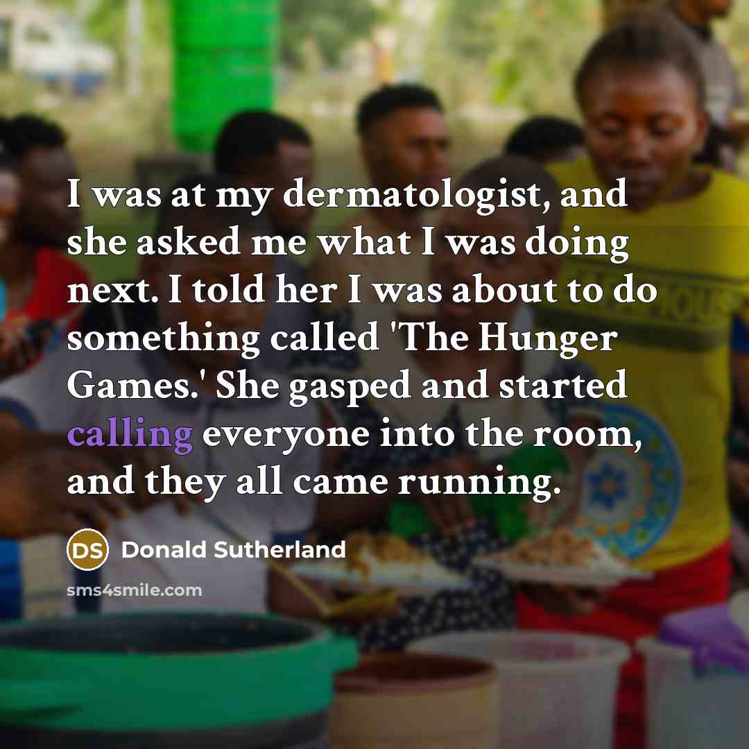 “I was at my dermatologist, and she asked me what…” quote by Donald Sutherland