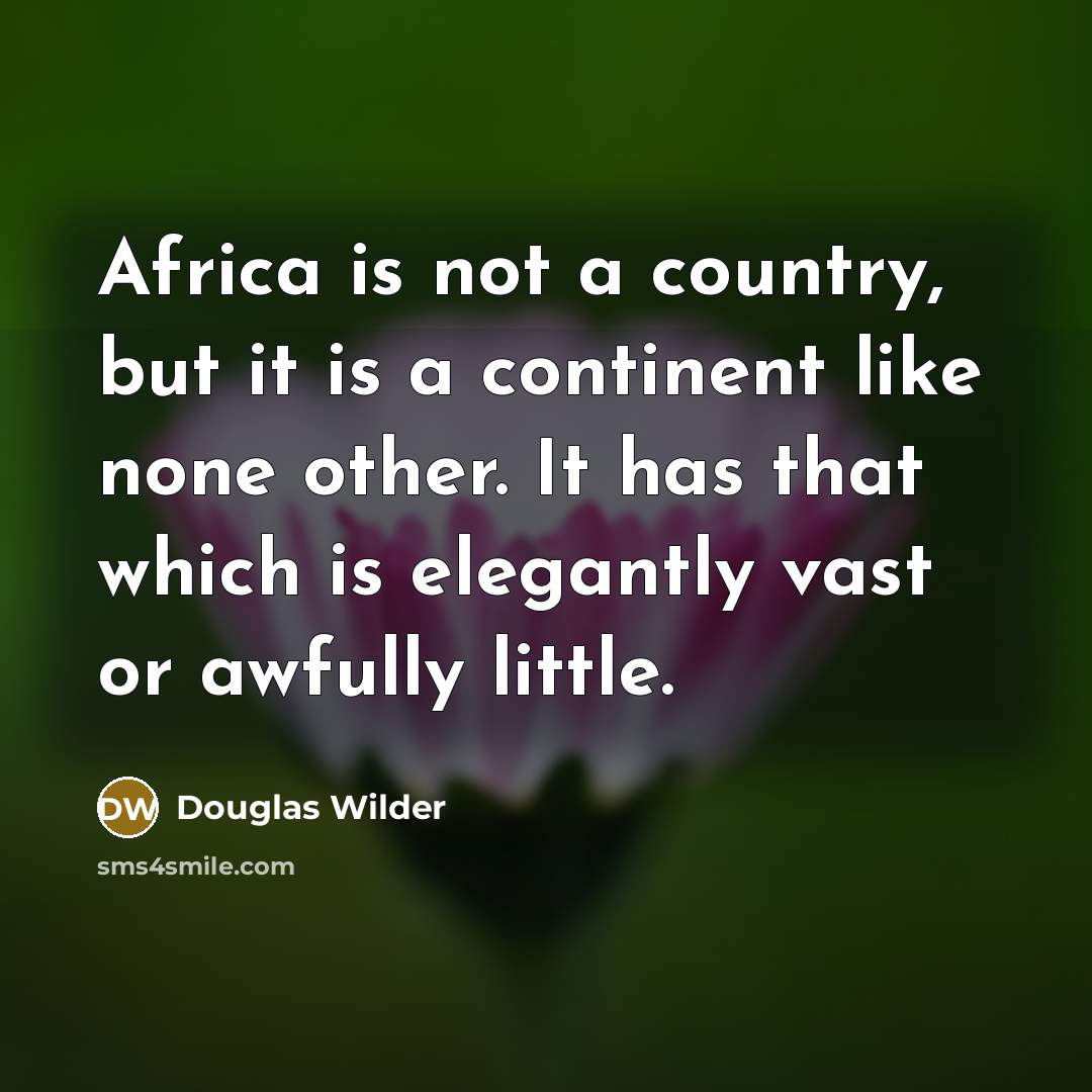 “Africa is not a country, but it is a continent…” quote by Douglas Wilder