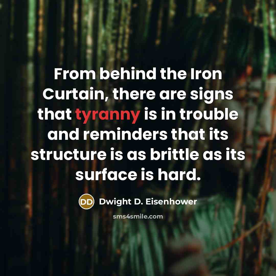 “From behind the Iron Curtain, there are signs that tyranny…” quote by Dwight D. Eisenhower