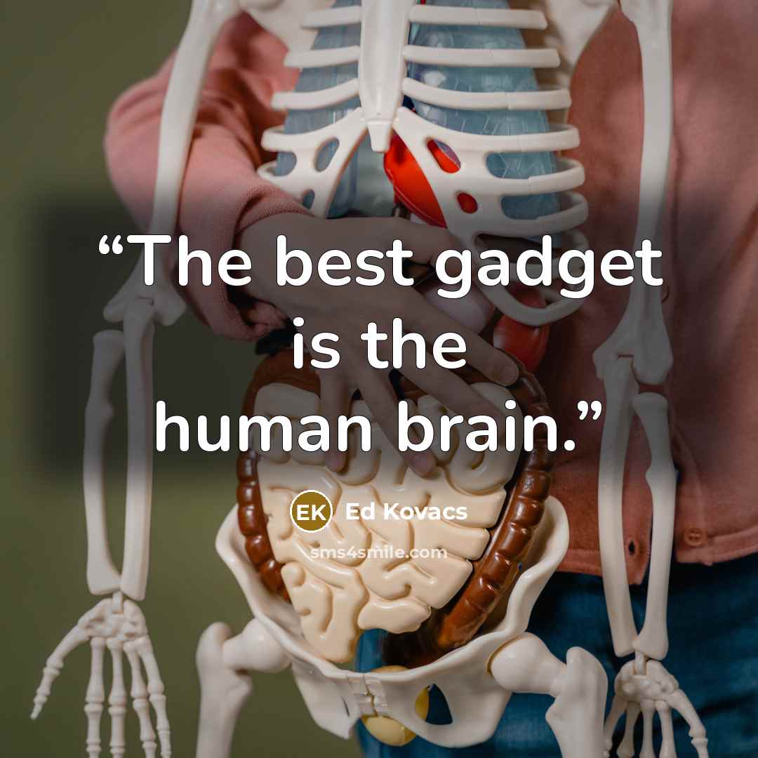 “The best gadget is the human brain.” quote by Ed Kovacs