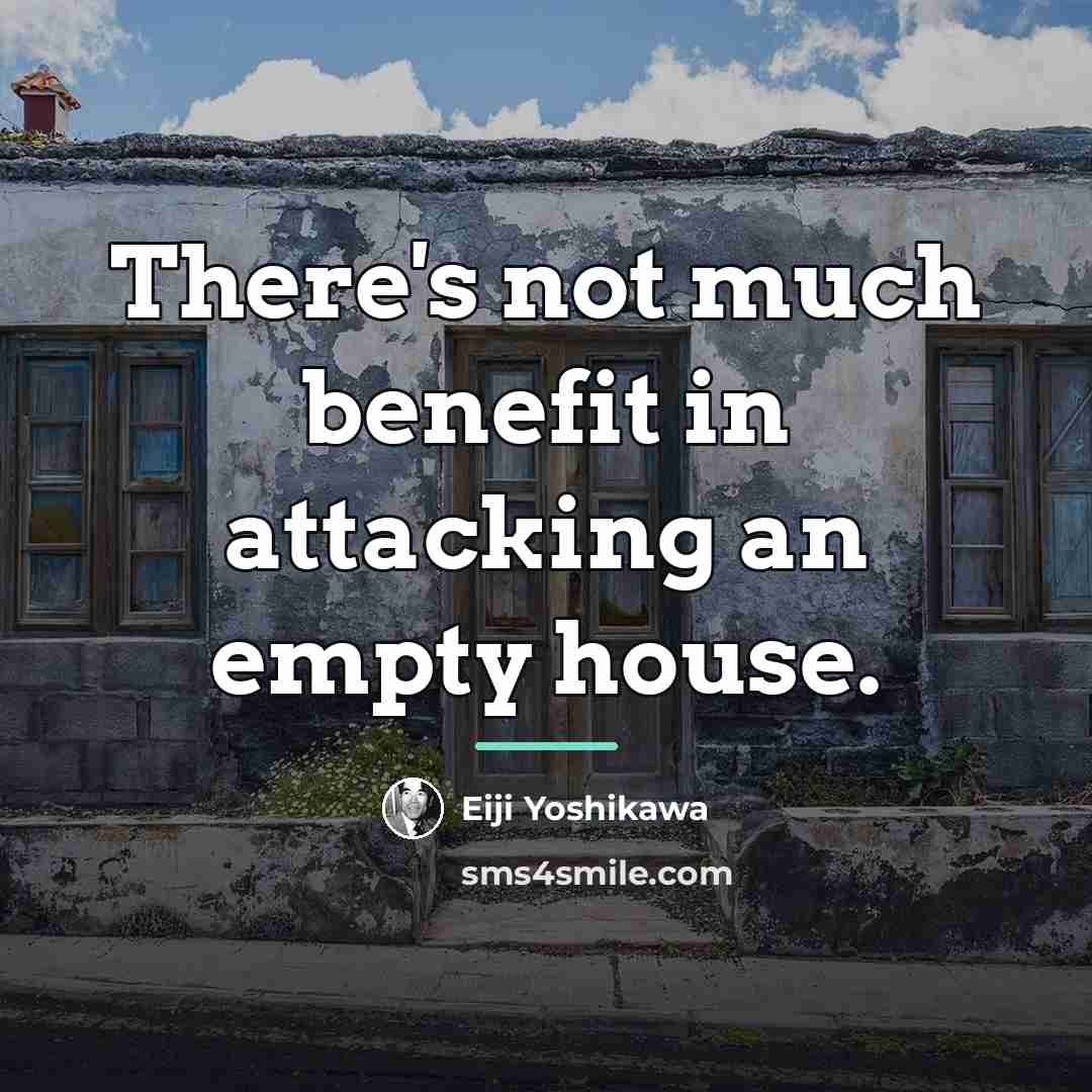 “There's not much benefit in attacking an empty house.…” quote by Eiji Yoshikawa